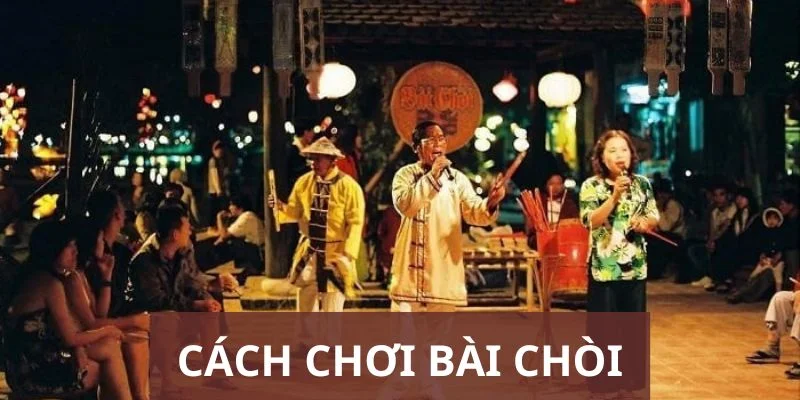 Bài Chòi là gì? Tóm tắt A-Z về cách tổ chức và vui chơi